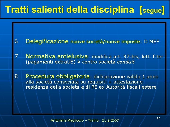 Tratti salienti della disciplina [segue] 6 Delegificazione nuove società/nuove imposte: D MEF 7 Normativa