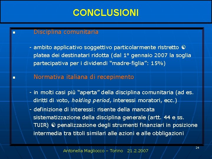 CONCLUSIONI n Disciplina comunitaria - ambito applicativo soggettivo particolarmente ristretto platea dei destinatari ridotta