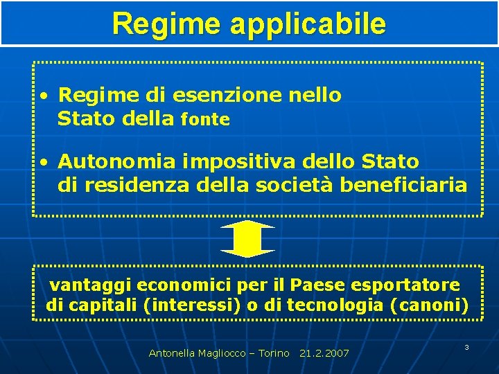 Regime applicabile • Regime di esenzione nello Stato della fonte • Autonomia impositiva dello