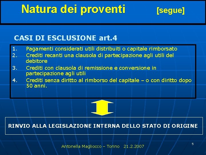 Natura dei proventi [segue] CASI DI ESCLUSIONE art. 4 1. 2. 3. 4. Pagamenti