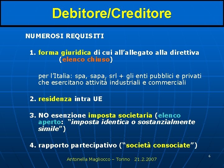 Debitore/Creditore NUMEROSI REQUISITI 1. forma giuridica di cui all’allegato alla direttiva (elenco chiuso) per