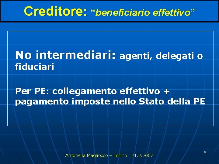 Creditore: “beneficiario effettivo” No intermediari: agenti, delegati o fiduciari Per PE: collegamento effettivo +