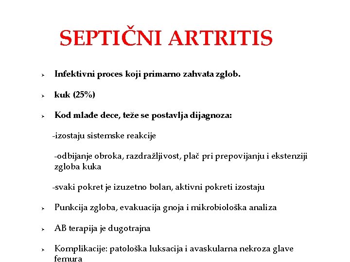 SEPTIČNI ARTRITIS Ø Infektivni proces koji primarno zahvata zglob. Ø kuk (25%) Ø Kod