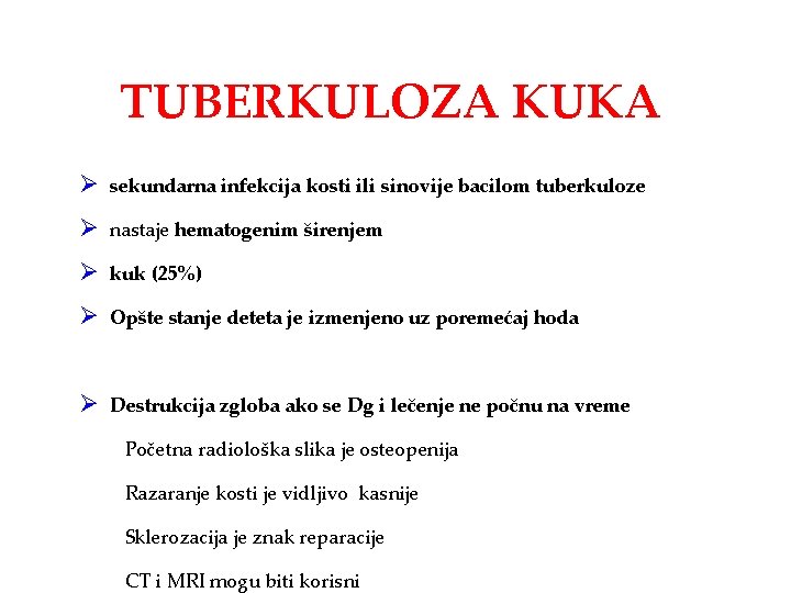 TUBERKULOZA KUKA Ø sekundarna infekcija kosti ili sinovije bacilom tuberkuloze Ø nastaje hematogenim širenjem