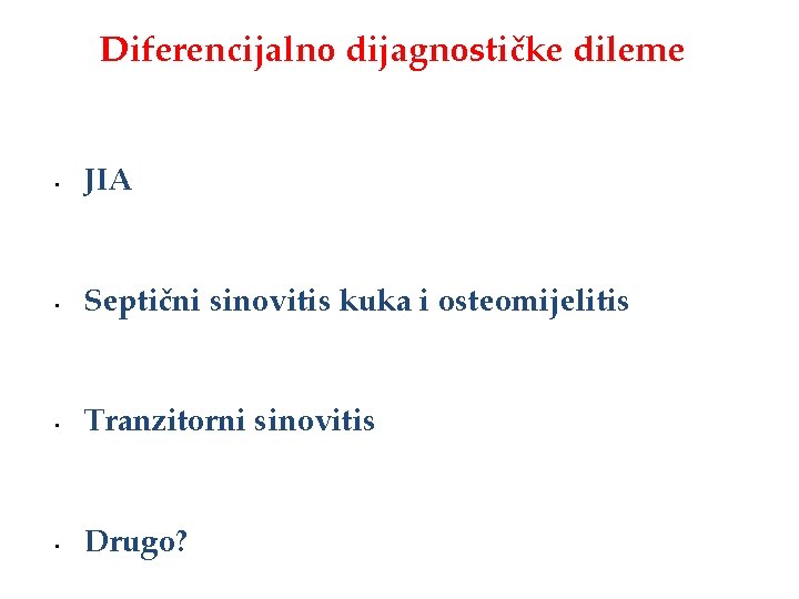 Diferencijalno dijagnostičke dileme • JIA • Septični sinovitis kuka i osteomijelitis • Tranzitorni sinovitis