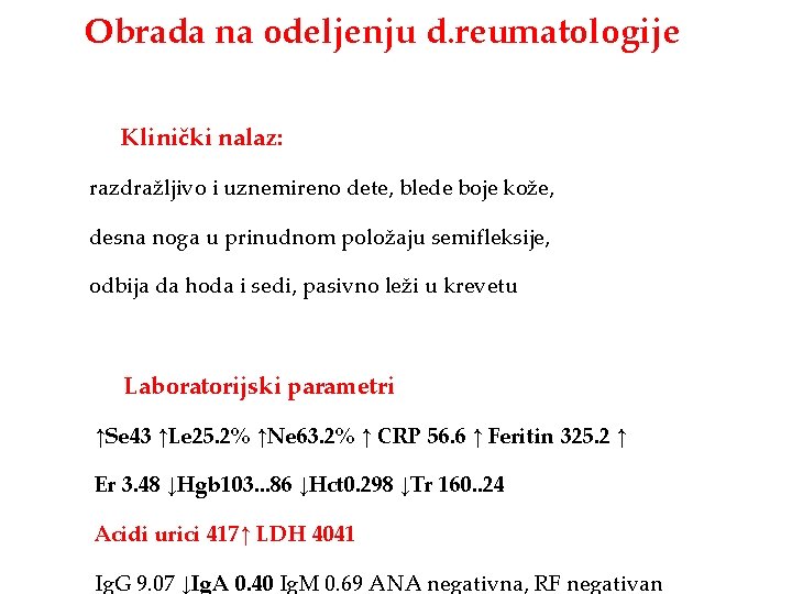 Obrada na odeljenju d. reumatologije Klinički nalaz: razdražljivo i uznemireno dete, blede boje kože,