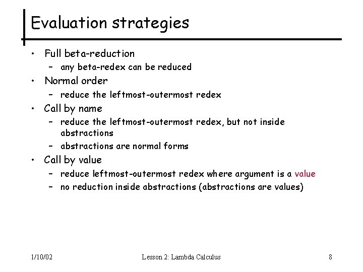Evaluation strategies • Full beta-reduction – any beta-redex can be reduced • Normal order