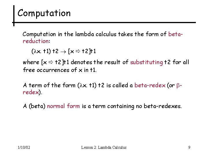 Computation in the lambda calculus takes the form of betareduction: ( x. t 1)