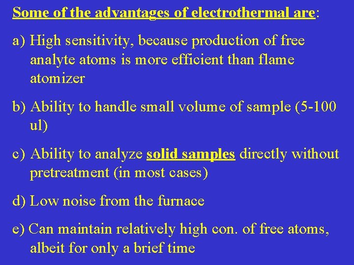 Some of the advantages of electrothermal are: a) High sensitivity, because production of free