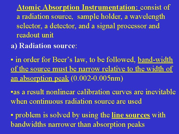 Atomic Absorption Instrumentation: consist of a radiation source, sample holder, a wavelength selector, a