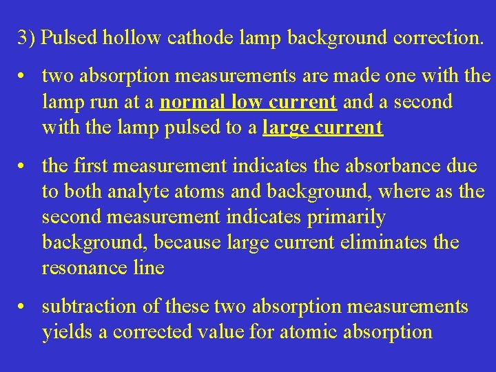 3) Pulsed hollow cathode lamp background correction. • two absorption measurements are made one