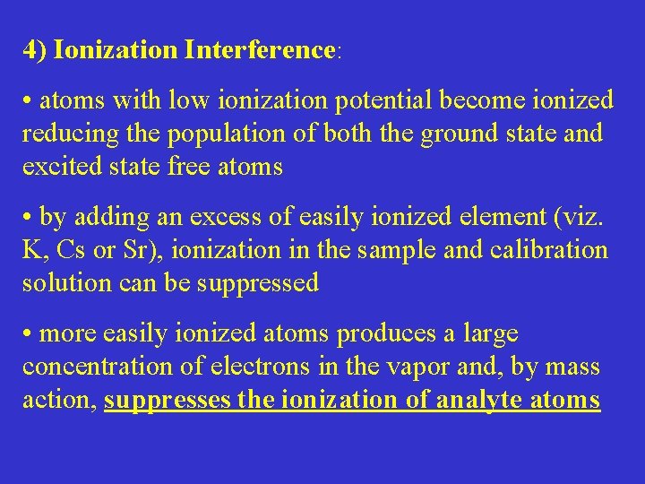 4) Ionization Interference: • atoms with low ionization potential become ionized reducing the population