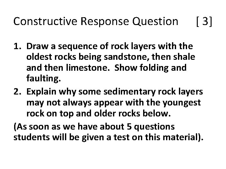 Constructive Response Question [ 3] 1. Draw a sequence of rock layers with the