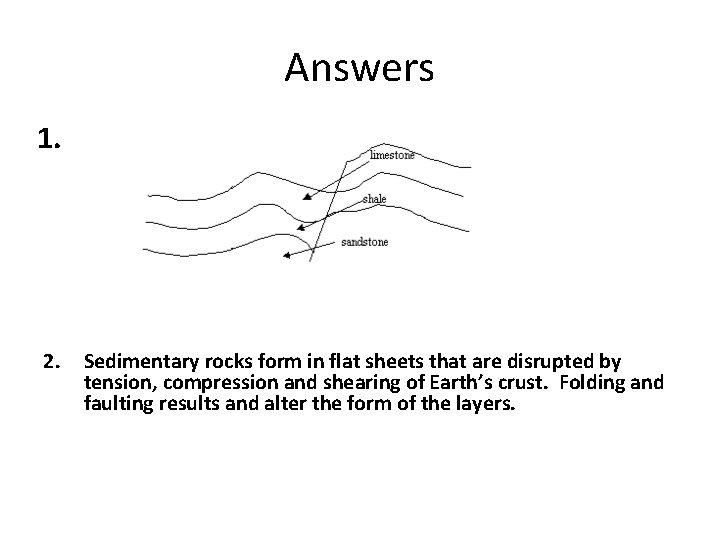 Answers 1. 2. Sedimentary rocks form in flat sheets that are disrupted by tension,