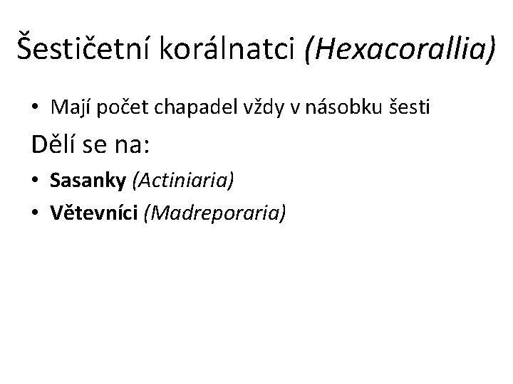 Šestičetní korálnatci (Hexacorallia) • Mají počet chapadel vždy v násobku šesti Dělí se na: