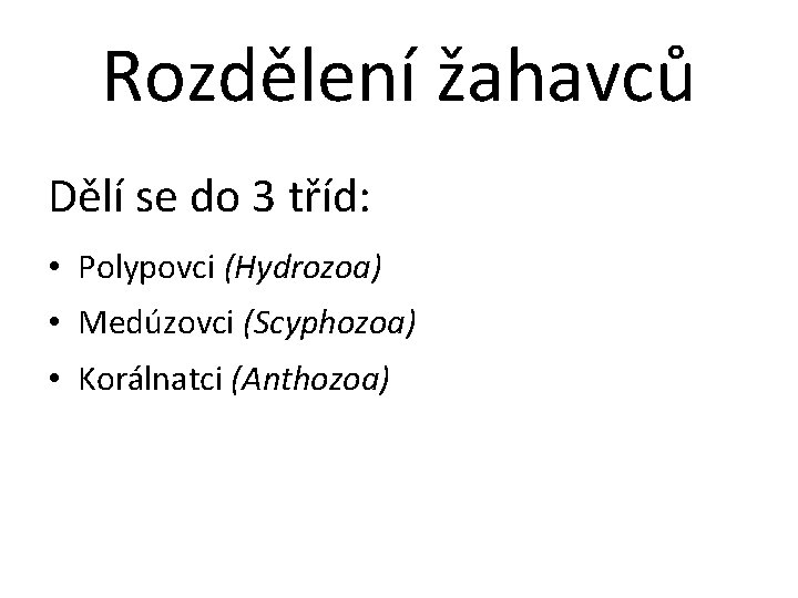 Rozdělení žahavců Dělí se do 3 tříd: • Polypovci (Hydrozoa) • Medúzovci (Scyphozoa) •