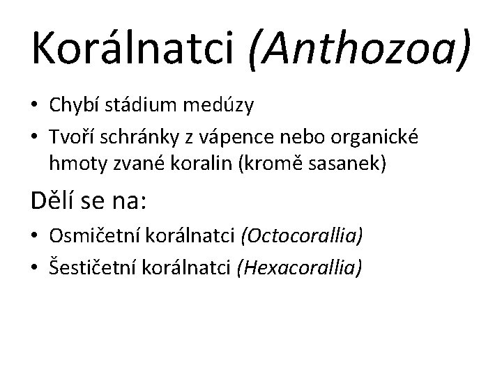 Korálnatci (Anthozoa) • Chybí stádium medúzy • Tvoří schránky z vápence nebo organické hmoty