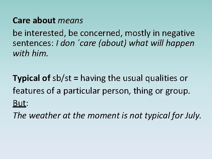 Care about means be interested, be concerned, mostly in negative sentences: I don ´care