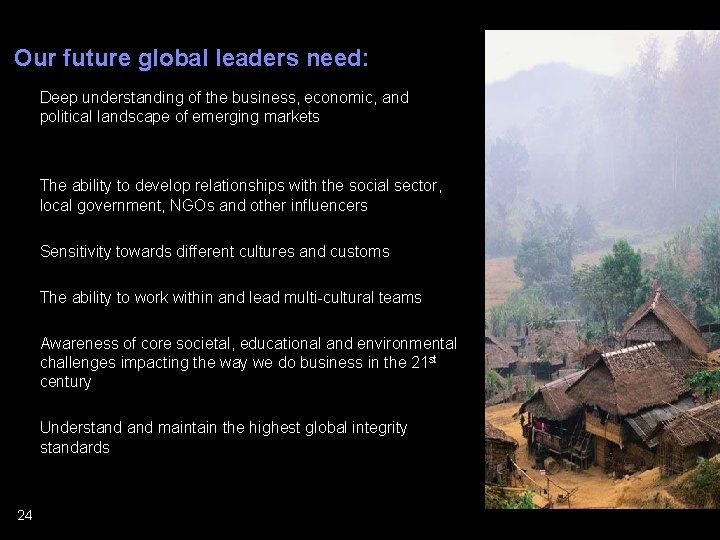 Our future global leaders need: n Deep understanding of the business, economic, and political