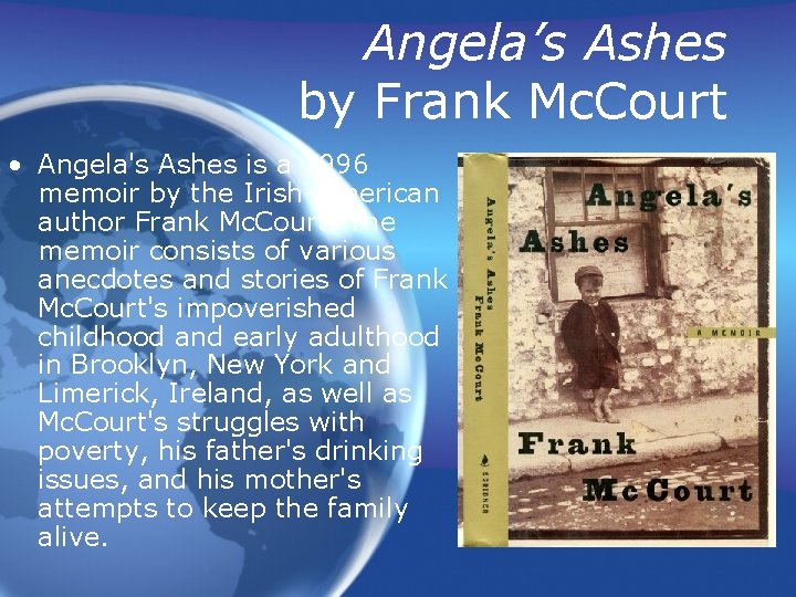 Angela’s Ashes by Frank Mc. Court • Angela's Ashes is a 1996 memoir by