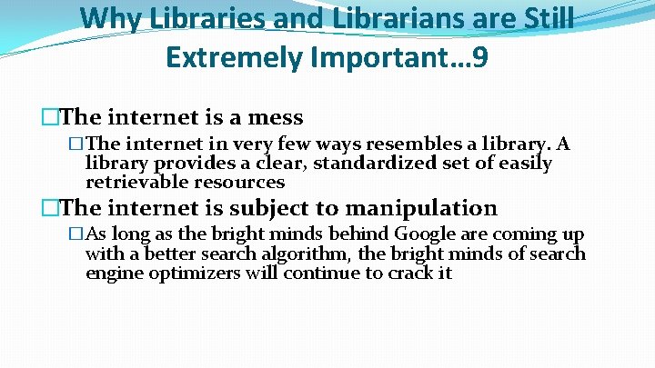 Why Libraries and Librarians are Still Extremely Important… 9 �The internet is a mess