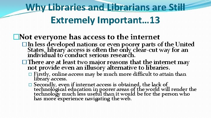 Why Libraries and Librarians are Still Extremely Important… 13 �Not everyone has access to