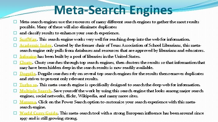 Meta-Search Engines � Meta-search engines use the resources of many different search engines to