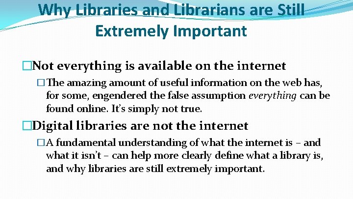 Why Libraries and Librarians are Still Extremely Important �Not everything is available on the