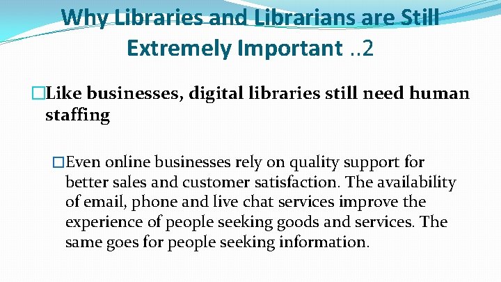 Why Libraries and Librarians are Still Extremely Important. . 2 �Like businesses, digital libraries