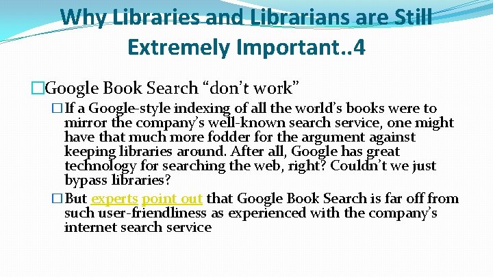 Why Libraries and Librarians are Still Extremely Important. . 4 �Google Book Search “don’t