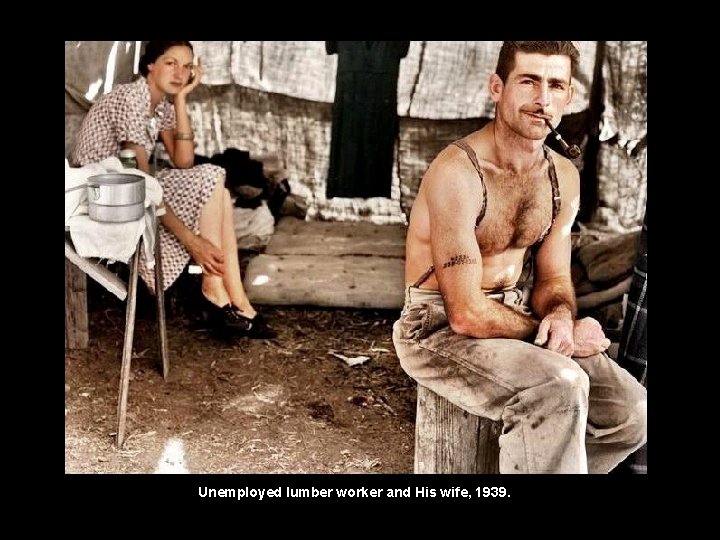 Unemployed lumber worker and His wife, 1939. 