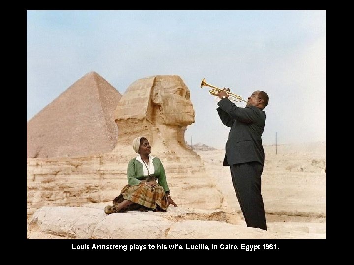 Louis Armstrong plays to his wife, Lucille, in Cairo, Egypt 1961. 