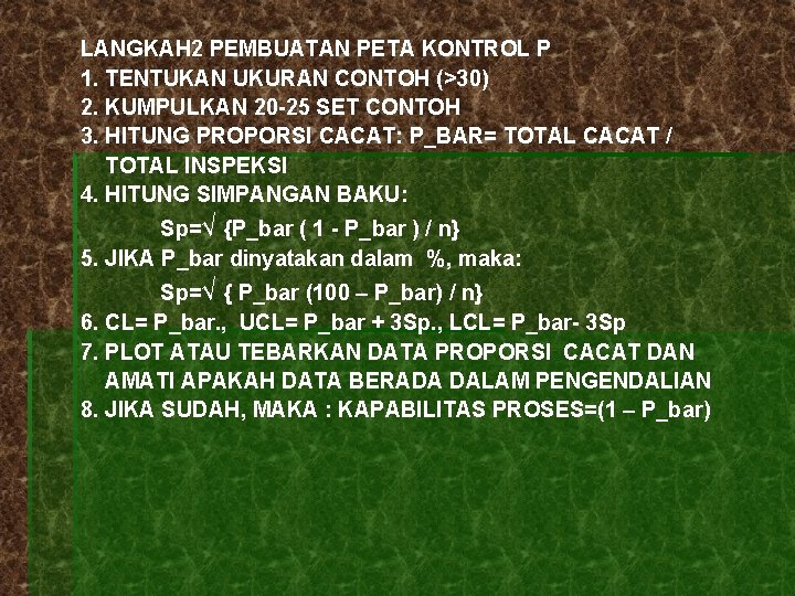 LANGKAH 2 PEMBUATAN PETA KONTROL P 1. TENTUKAN UKURAN CONTOH (>30) 2. KUMPULKAN 20