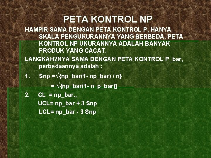 PETA KONTROL NP HAMPIR SAMA DENGAN PETA KONTROL P, HANYA SKALA PENGUKURANNYA YANG BERBEDA.