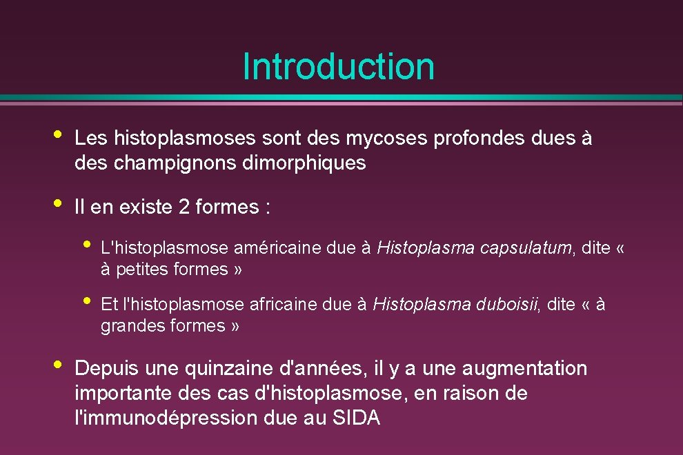 Introduction • Les histoplasmoses sont des mycoses profondes dues à des champignons dimorphiques •