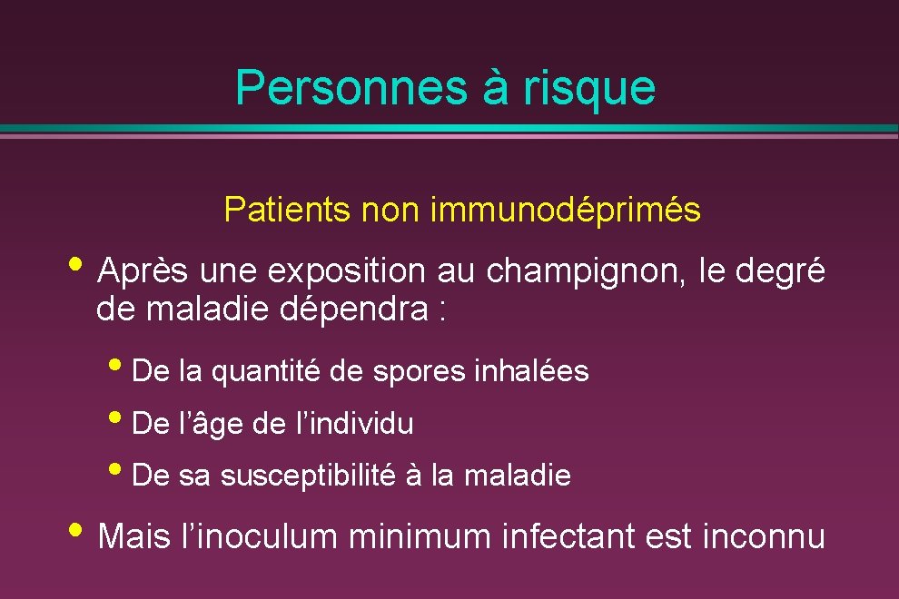 Personnes à risque Patients non immunodéprimés • Après une exposition au champignon, le degré