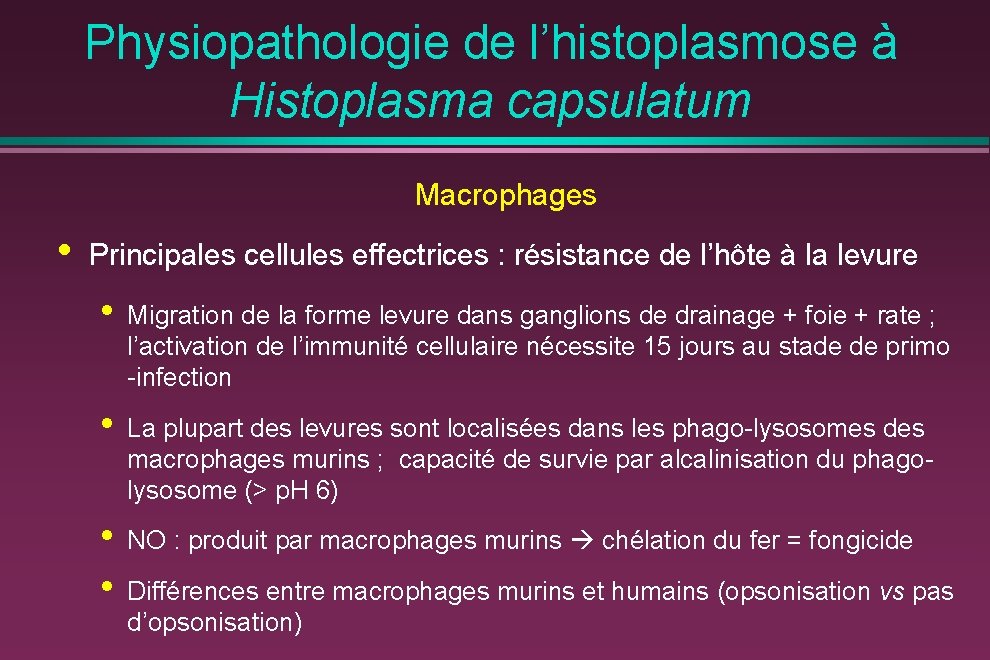 Physiopathologie de l’histoplasmose à Histoplasma capsulatum Macrophages • Principales cellules effectrices : résistance de