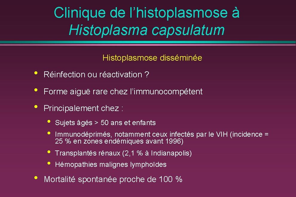 Clinique de l’histoplasmose à Histoplasma capsulatum Histoplasmose disséminée • • Réinfection ou réactivation ?