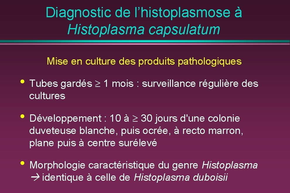 Diagnostic de l’histoplasmose à Histoplasma capsulatum Mise en culture des produits pathologiques • Tubes