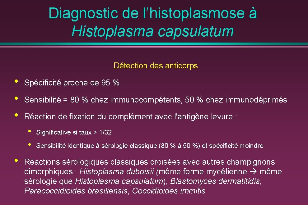 Diagnostic de l’histoplasmose à Histoplasma capsulatum Détection des anticorps • • • Spécificité proche