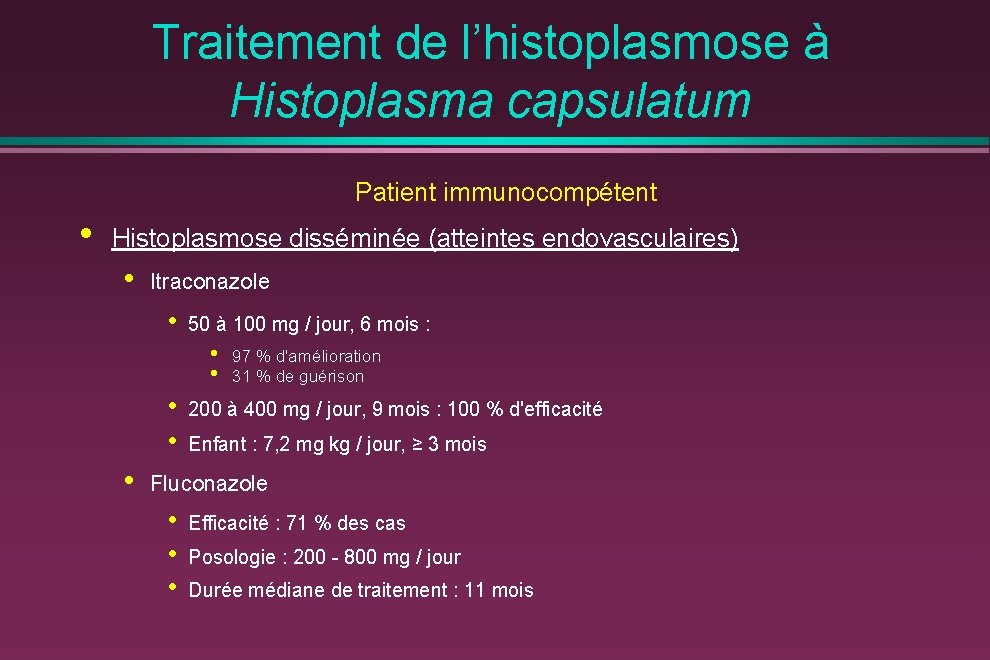 Traitement de l’histoplasmose à Histoplasma capsulatum Patient immunocompétent • Histoplasmose disséminée (atteintes endovasculaires) •