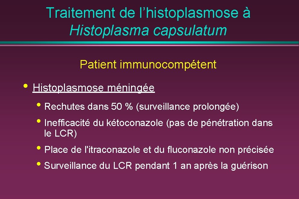 Traitement de l’histoplasmose à Histoplasma capsulatum Patient immunocompétent • Histoplasmose méningée • Rechutes dans