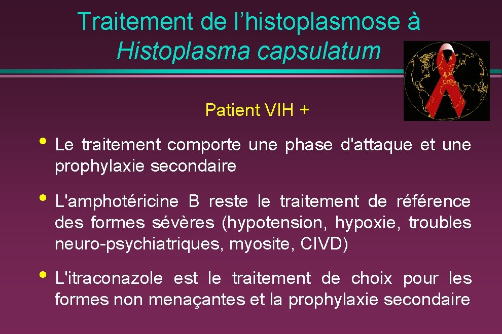 Traitement de l’histoplasmose à Histoplasma capsulatum Patient VIH + • Le traitement comporte une