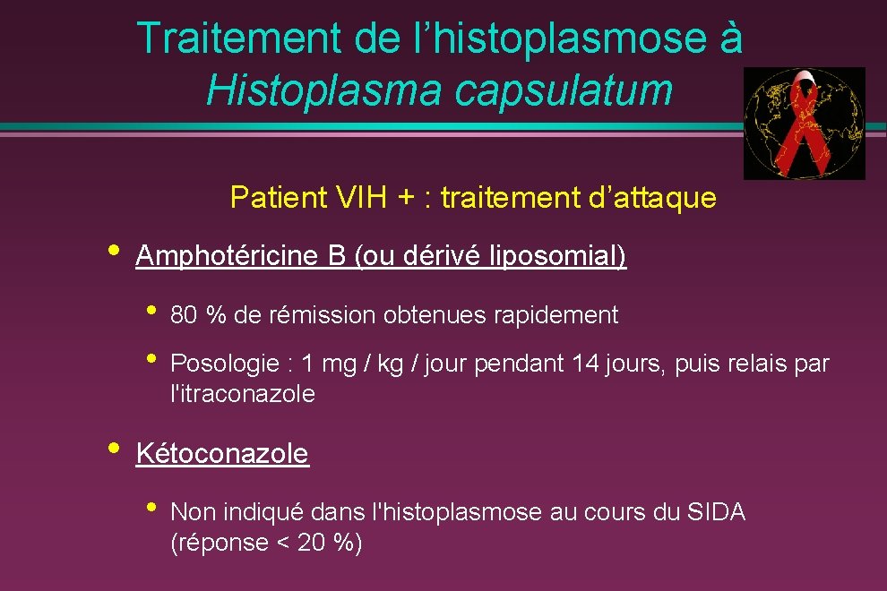 Traitement de l’histoplasmose à Histoplasma capsulatum Patient VIH + : traitement d’attaque • Amphotéricine