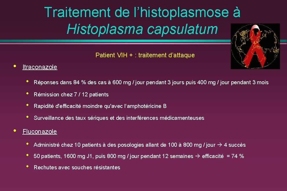 Traitement de l’histoplasmose à Histoplasma capsulatum Patient VIH + : traitement d’attaque • Itraconazole