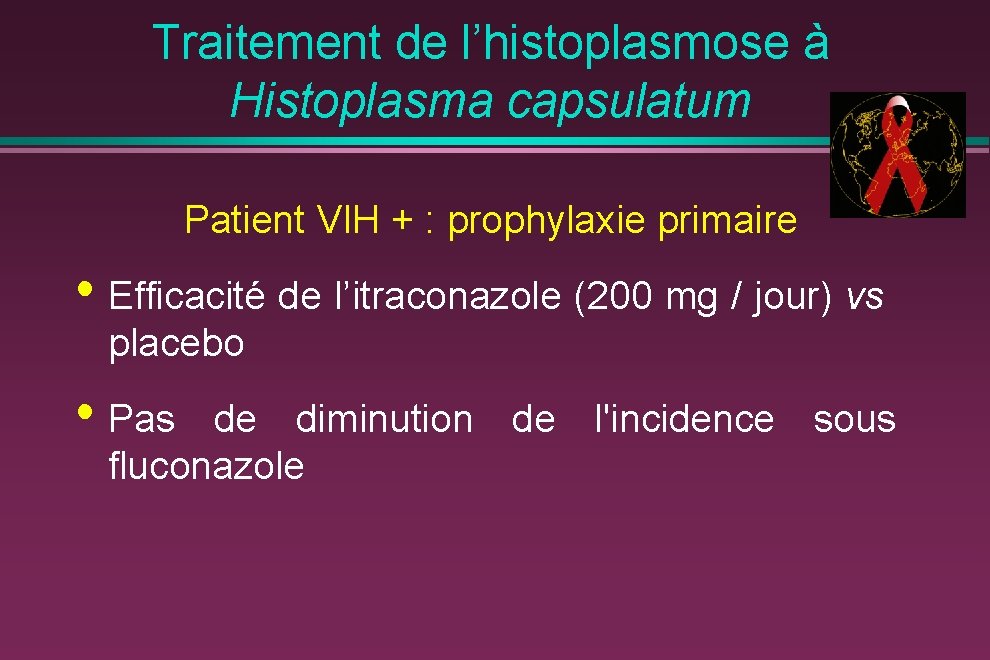 Traitement de l’histoplasmose à Histoplasma capsulatum Patient VIH + : prophylaxie primaire • Efficacité