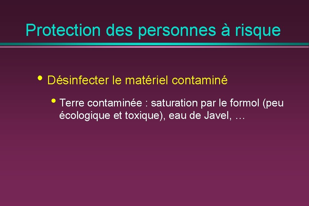 Protection des personnes à risque • Désinfecter le matériel contaminé • Terre contaminée :