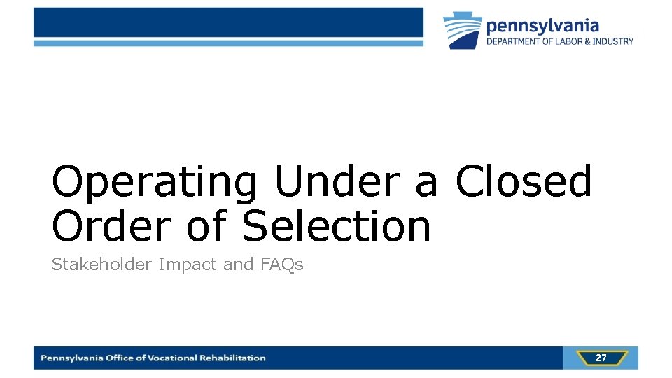 Operating Under a Closed Order of Selection Stakeholder Impact and FAQs 27 