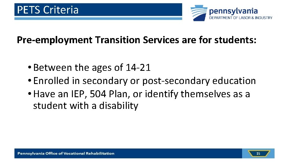 PETS Criteria Pre-employment Transition Services are for students: • Between the ages of 14