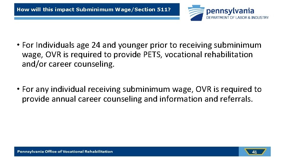How will this impact Subminimum Wage/Section 511? • For Individuals age 24 and younger